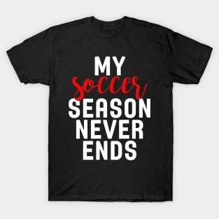 My Soccer Season Never Ends T-Shirt